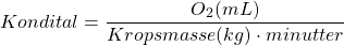  $$ Kondital = \frac{O_2 (mL)}{Kropsmasse (kg) \cdot minutter} $$ 